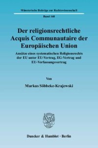 cover of the book Der religionsrechtliche Acquis Communautaire der Europäischen Union: Ansätze eines systematischen Religionsrechts der EU unter EU-Vertrag, EG-Vertrag und EU-Verfassungsvertrag