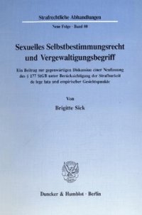 cover of the book Sexuelles Selbstbestimmungsrecht und Vergewaltigungsbegriff: Ein Beitrag zur gegenwärtigen Diskussion einer Neufassung des § 177 StGB unter Berücksichtigung der Strafbarkeit de lege lata und empirischer Gesichtspunkte