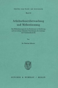 cover of the book Arbeitnehmerüberwachung und Mitbestimmung: Das Mitbestimmungsrecht des Betriebsrats bei Einführung und Anwendung technischer Einrichtungen der Leistungs- und Verhaltenskontrolle