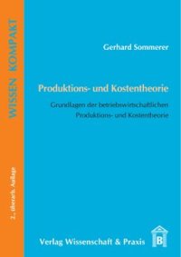 cover of the book Produktions- und Kostentheorie: Grundlagen der betriebswirtschaftlichen Produktions- und Kostentheorie