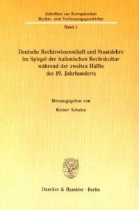 cover of the book Deutsche Rechtswissenschaft und Staatslehre im Spiegel der italienischen Rechtskultur während der zweiten Hälfte des 19. Jahrhunderts