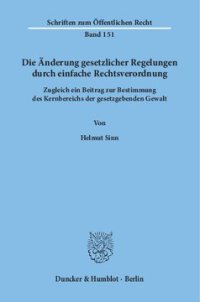 cover of the book Änderung gesetzlicher Regelungen durch einfache Rechtsverordnung Zugleich ein Beitrag zur Bestimmung des Kernbereichs der gesetzgebenden Gewalt