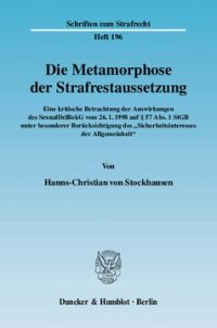 cover of the book Die Metamorphose der Strafrestaussetzung: Eine kritische Betrachtung der Auswirkungen des SexualDelBekG vom 26.1.1998 auf § 57 Abs. 1 StGB unter besonderer Berücksichtigung des »Sicherheitsinteresses der Allgemeinheit«