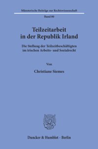 cover of the book Teilzeitarbeit in der Republik Irland: Die Stellung der Teilzeitbeschäftigten im irischen Arbeits- und Sozialrecht