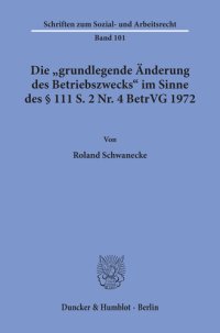 cover of the book Die »grundlegende Änderung des Betriebszwecks« im Sinne des § 111 S. 2 Nr. 4 BetrVG 1972