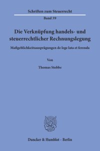 cover of the book Die Verknüpfung handels- und steuerrechtlicher Rechnungslegung: Maßgeblichkeitsausprägungen de lege lata et ferenda