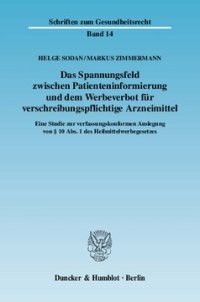 cover of the book Das Spannungsfeld zwischen Patienteninformierung und dem Werbeverbot für verschreibungspflichtige Arzneimittel: Eine Studie zur verfassungskonformen Auslegung von § 10 Abs. 1 des Heilmittelwerbegesetzes