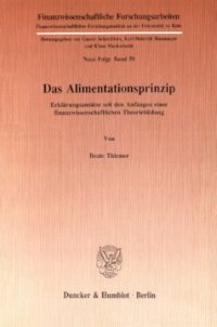 cover of the book Das Alimentationsprinzip: Erklärungsansätze seit den Anfängen einer finanzwissenschaftlichen Theoriebildung