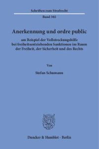 cover of the book Anerkennung und ordre public: am Beispiel der Vollstreckungshilfe bei freiheitsentziehenden Sanktionen im Raum der Freiheit, der Sicherheit und des Rechts