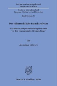 cover of the book Das völkerrechtliche Sexualstrafrecht: Sexualisierte und geschlechtsbezogene Gewalt vor dem Internationalen Strafgerichtshof