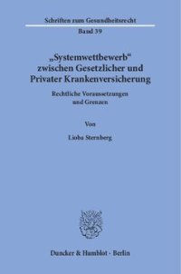 cover of the book »Systemwettbewerb« zwischen Gesetzlicher und Privater Krankenversicherung: Rechtliche Voraussetzungen und Grenzen