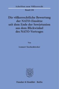 cover of the book Die völkerrechtliche Bewertung der NATO-Einsätze seit dem Ende der Sowjetunion aus dem Blickwinkel des NATO-Vertrages