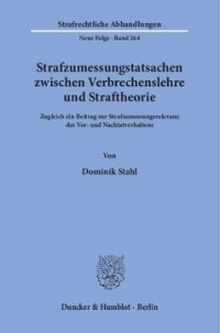 cover of the book Strafzumessungstatsachen zwischen Verbrechenslehre und Straftheorie: Zugleich ein Beitrag zur Strafzumessungsrelevanz des Vor- und Nachtatverhaltens