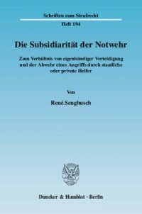 cover of the book Die Subsidiarität der Notwehr: Zum Verhältnis von eigenhändiger Verteidigung und der Abwehr eines Angriffs durch staatliche oder private Helfer