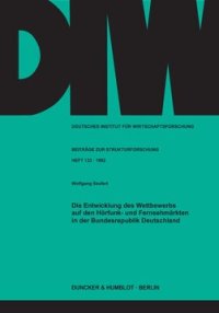 cover of the book Die Entwicklung des Wettbewerbs auf den Hörfunk- und Fernsehmärkten in der Bundesrepublik Deutschland