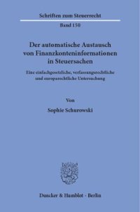 cover of the book Der automatische Austausch von Finanzkonteninformationen in Steuersachen: Eine einfachgesetzliche, verfassungsrechtliche und europarechtliche Untersuchung