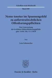 cover of the book Nemo tenetur im Spannungsfeld zu außerstrafrechtlichen Offenbarungspflichten: Eine Untersuchung der ärztlichen Fehleroffenbarungspflicht gem. § 630c Abs. 2 S. 2 BGB