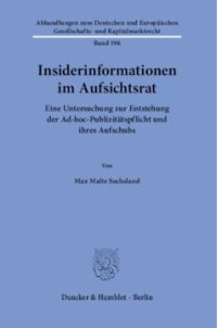 cover of the book Insiderinformationen im Aufsichtsrat: Eine Untersuchung zur Entstehung der Ad-hoc-Publizitätspflicht und ihres Aufschubs