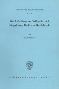 cover of the book Die Anfechtung der Vollmacht nach bürgerlichem Recht und Handelsrecht