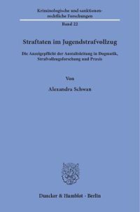 cover of the book Straftaten im Jugendstrafvollzug: Die Anzeigepflicht der Anstaltsleitung in Dogmatik, Strafvollzugsforschung und Praxis