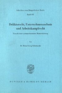 cover of the book Deliktsrecht, Unternehmensschutz und Arbeitskampfrecht: Versuch einer systemorientierten Harmonisierung