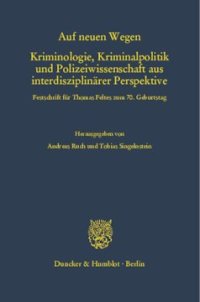 cover of the book Auf neuen Wegen. Kriminologie, Kriminalpolitik und Polizeiwissenschaft aus interdisziplinärer Perspektive: Festschrift für Thomas Feltes zum 70. Geburtstag