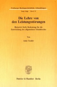 cover of the book Die Lehre von den Leistungsstörungen: Heinrich Stolls Bedeutung für die Entwicklung des allgemeinen Schuldrechts