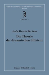 cover of the book Die Theorie der dynamischen Effizienz: Unter Mitwirkung von Philipp Bagus und Fabian Lair. Übersetzt von Marius Kleinheyer. Hrsg. von Hardy Bouillon