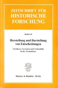 cover of the book Herstellung und Darstellung von Entscheidungen: Verfahren, Verwalten und Verhandeln in der Vormoderne