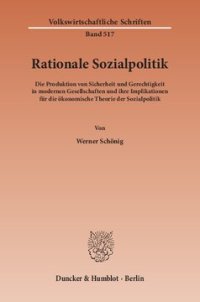 cover of the book Rationale Sozialpolitik: Die Produktion von Sicherheit und Gerechtigkeit in modernen Gesellschaften und ihre Implikationen für die ökonomische Theorie der Sozialpolitik