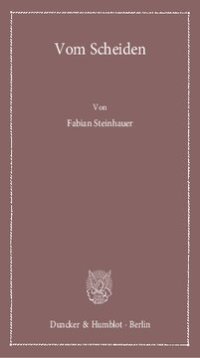 cover of the book Vom Scheiden: Geschichte und Theorie einer juristischen Kulturtechnik