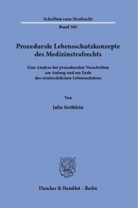 cover of the book Prozedurale Lebensschutzkonzepte des Medizinstrafrechts: Eine Analyse der prozeduralen Vorschriften am Anfang und am Ende des strafrechtlichen Lebensschutzes