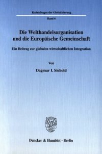 cover of the book Die Welthandelsorganisation und die Europäische Gemeinschaft: Ein Beitrag zur globalen wirtschaftlichen Integration