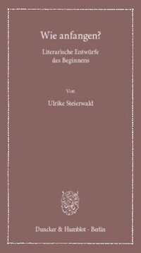 cover of the book Wie anfangen?: Literarische Entwürfe des Beginnens