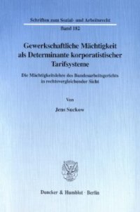 cover of the book Gewerkschaftliche Mächtigkeit als Determinante korporatistischer Tarifsysteme: Die Mächtigkeitslehre des Bundesarbeitsgerichts in rechtsvergleichender Sicht