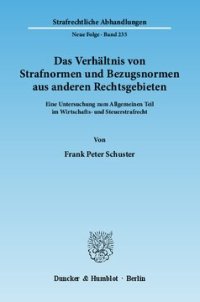 cover of the book Das Verhältnis von Strafnormen und Bezugsnormen aus anderen Rechtsgebieten: Eine Untersuchung zum Allgemeinen Teil im Wirtschafts- und Steuerstrafrecht