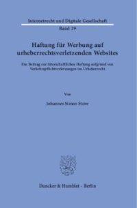 cover of the book Haftung für Werbung auf urheberrechtsverletzenden Websites: Ein Beitrag zur täterschaftlichen Haftung aufgrund von Verkehrspflichtverletzungen im Urheberrecht