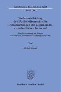 cover of the book Weiterentwicklung des EU-Beihilfenrechts für Dienstleistungen von allgemeinem wirtschaftlichen Interesse?: Eine Untersuchung am Beispiel des deutschen Krankenhaus- und Flughafenmarkts