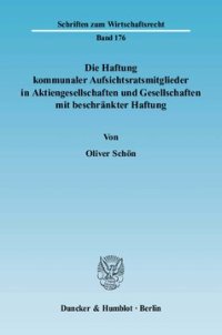 cover of the book Die Haftung kommunaler Aufsichtsratsmitglieder in Aktiengesellschaften und Gesellschaften mit beschränkter Haftung: Unter besonderer Berücksichtigung der Rechtslage in Bayern