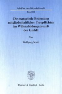 cover of the book Die mangelnde Bedeutung mitgliedschaftlicher Treupflichten im Willensbildungsprozeß der GmbH