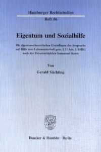 cover of the book Eigentum und Sozialhilfe: Die eigentumstheoretischen Grundlagen des Anspruchs auf Hilfe zum Lebensunterhalt gem. § 11 Abs. 1 BSHG nach der Privatrechtslehre Immanuel Kants