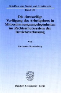 cover of the book Die einstweilige Verfügung des Arbeitgebers in Mitbestimmungsangelegenheiten im Rechtsschutzsystem der Betriebsverfassung