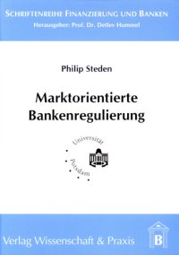 cover of the book Marktorientierte Bankenregulierung: Eine ökonomische Analyse unter besonderer Berücksichtigung der Einlagensicherung