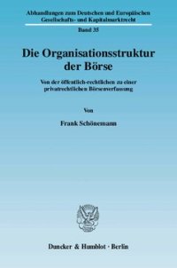 cover of the book Die Organisationsstruktur der Börse: Von der öffentlich-rechtlichen zu einer privatrechtlichen Börsenverfassung