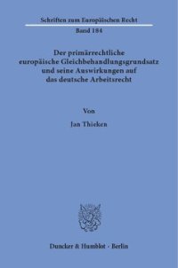 cover of the book Der primärrechtliche europäische Gleichbehandlungsgrundsatz und seine Auswirkungen auf das deutsche Arbeitsrecht