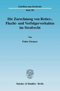 cover of the book Die Zurechnung von Retter-, Flucht- und Verfolgerverhalten im Strafrecht