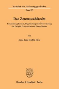 cover of the book Das Zensuswahlrecht: Erscheinungsformen, Begründung und Überwindung am Beispiel Frankreichs und Deutschlands