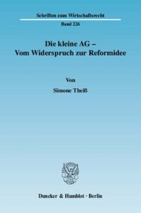 cover of the book Die kleine AG - Vom Widerspruch zur Reformidee: Eine rechtsvergleichende Studie zu unterschiedlichen Ansätzen der Differenzierung zwischen personenbezogenen Kapitalgesellschaften und Publikumsgesellschaften im deutschen Gesellschaftsrecht und im US-amerik