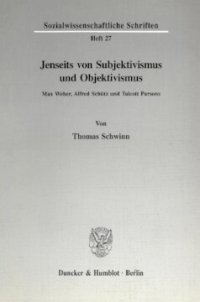 cover of the book Jenseits von Subjektivismus und Objektivismus: Max Weber, Alfred Schütz und Talcott Parsons