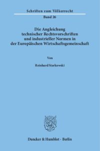 cover of the book Die Angleichung technischer Rechtsvorschriften und industrieller Normen in der Europäischen Wirtschaftsgemeinschaft